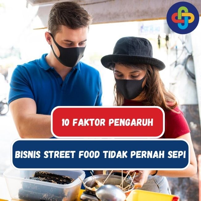 Street Food: 10 Faktor yang Mempengaruhi Bisnis Street Food Selalu di Minati